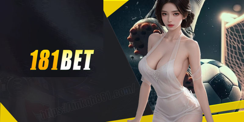 181Bet - Top nhà cái có đa dạng kèo cược nhất 2024